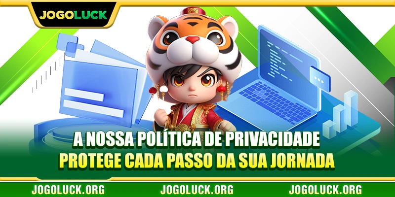 A nossa Política de Privacidade protege cada passo da sua jornada