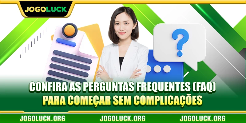 Confira as Perguntas Frequentes (FAQ) para começar sem complicações