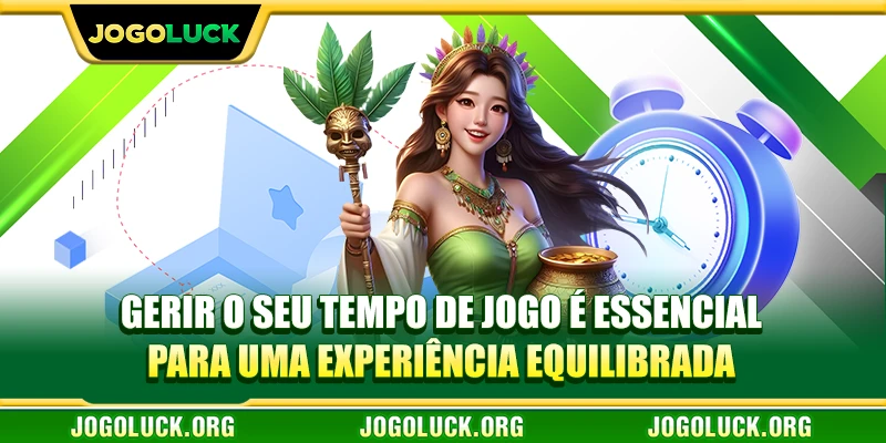 Gerir o seu tempo de jogo é essencial para uma experiência equilibrada
