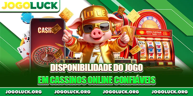 Disponibilidade do jogo em cassinos online confiáveis