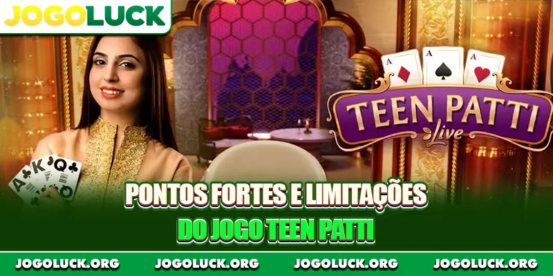 Pontos fortes e limitações do jogo Teen Patti