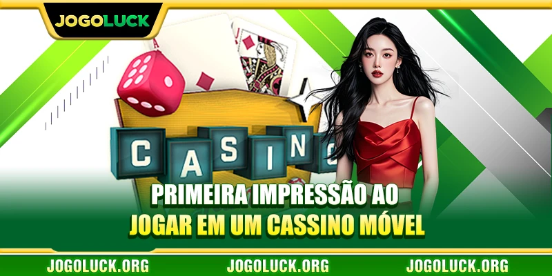 Primeira impressão ao jogar em um cassino móvel