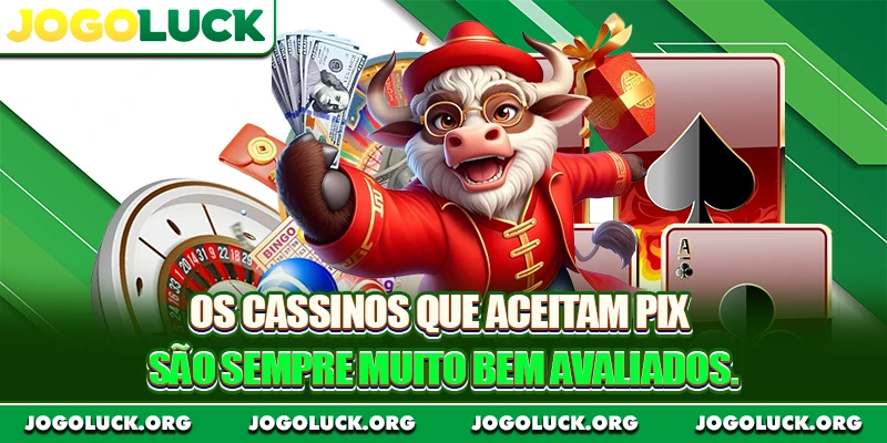 Os cassinos que aceitam Pix são sempre muito bem avaliados